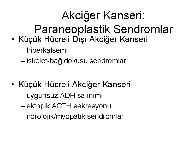 Akciğer Kanseri: Paraneoplastik Sendromlar • Küçük Hücreli Dışı Akciğer Kanseri – hiperkalsemi – iskelet-bağ