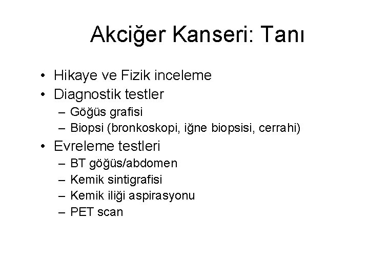 Akciğer Kanseri: Tanı • Hikaye ve Fizik inceleme • Diagnostik testler – Göğüs grafisi