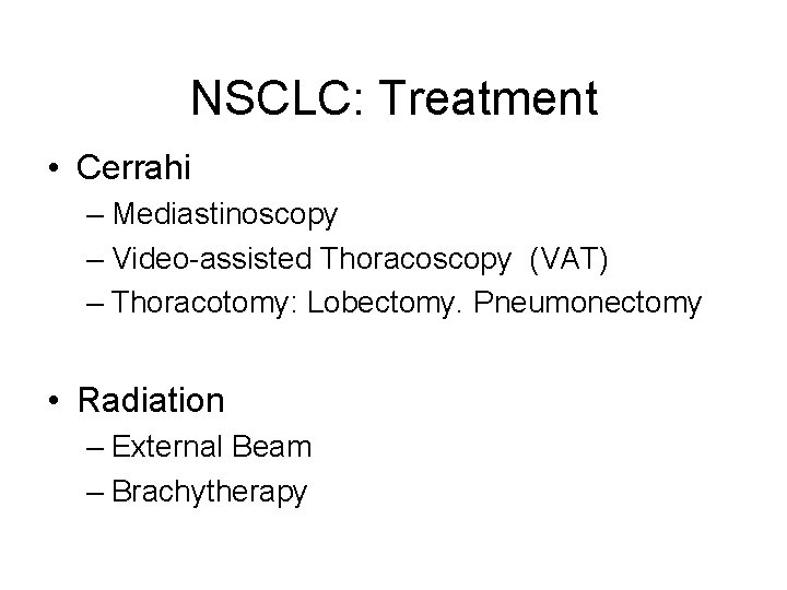 NSCLC: Treatment • Cerrahi – Mediastinoscopy – Video-assisted Thoracoscopy (VAT) – Thoracotomy: Lobectomy. Pneumonectomy