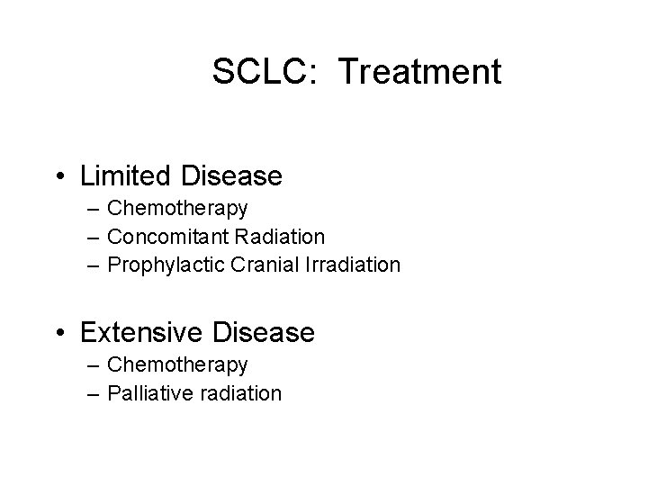 SCLC: Treatment • Limited Disease – Chemotherapy – Concomitant Radiation – Prophylactic Cranial Irradiation