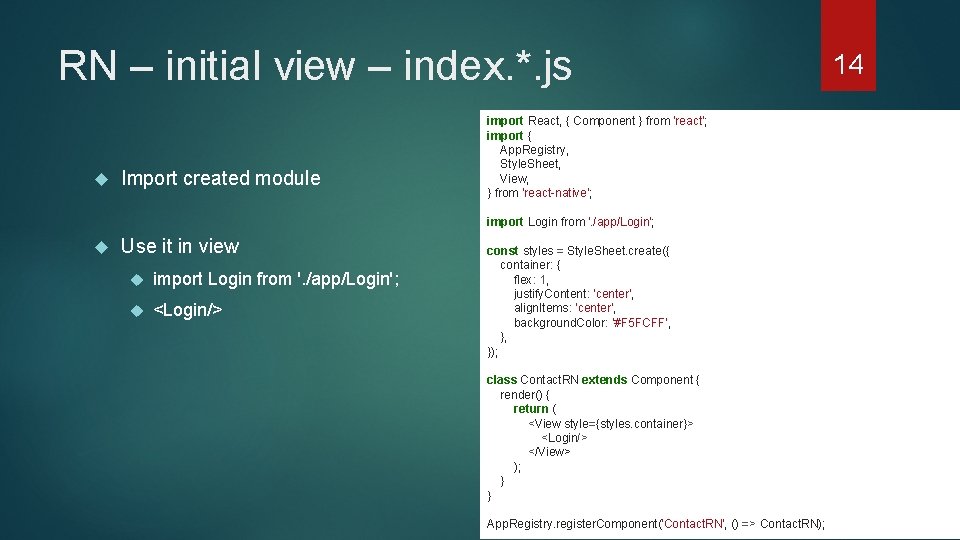 RN – initial view – index. *. js Import created module import React, {
