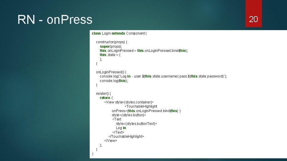 RN - on. Press 20 class Login extends Component { constructor(props) { super(props); this.