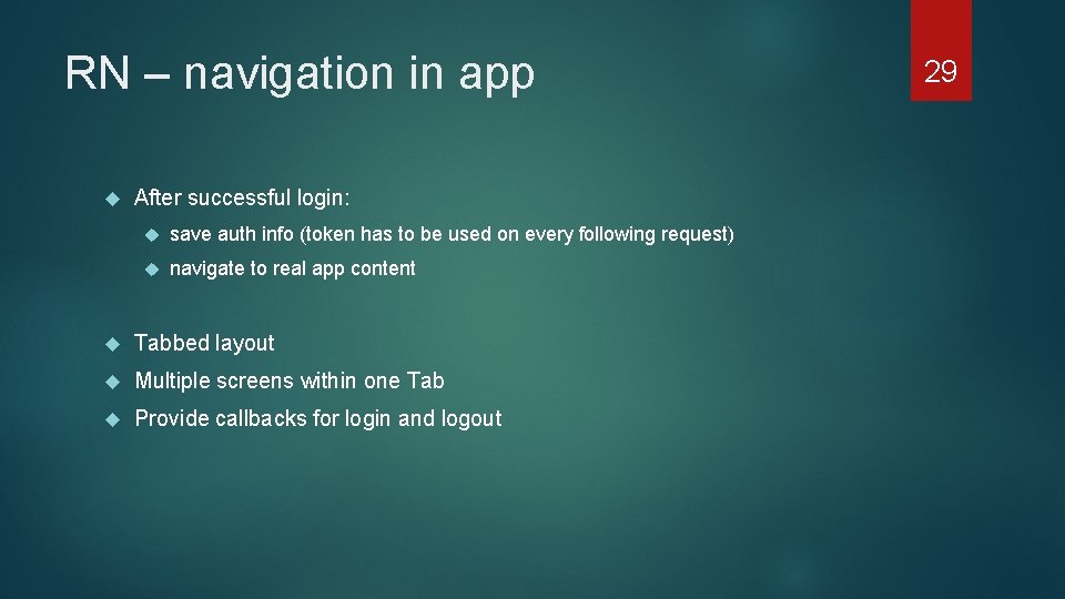 RN – navigation in app After successful login: save auth info (token has to