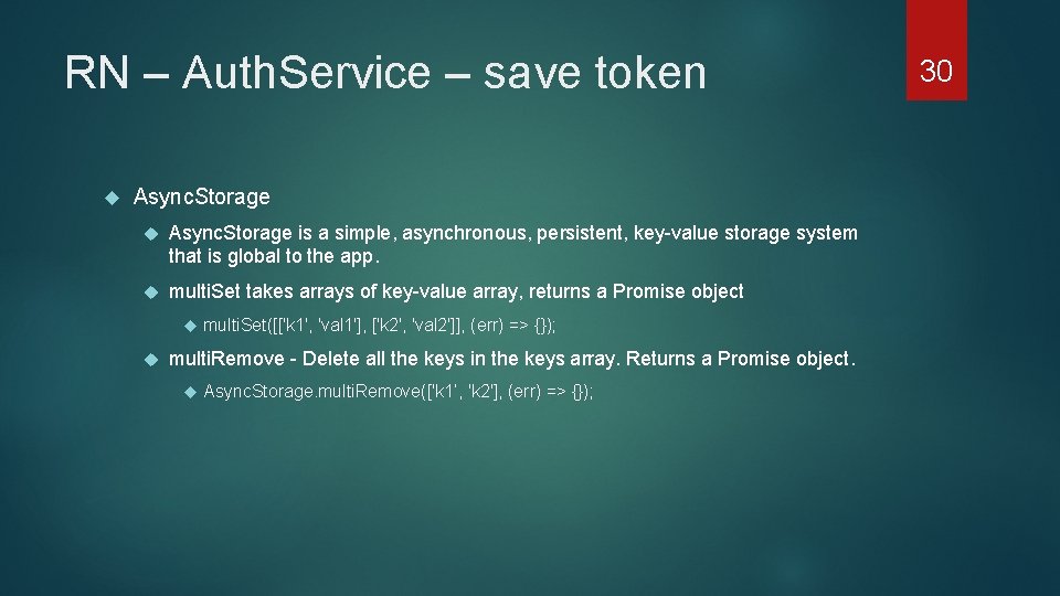 RN – Auth. Service – save token Async. Storage is a simple, asynchronous, persistent,