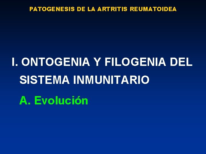 PATOGENESIS DE LA ARTRITIS REUMATOIDEA I. ONTOGENIA Y FILOGENIA DEL SISTEMA INMUNITARIO A. Evolución