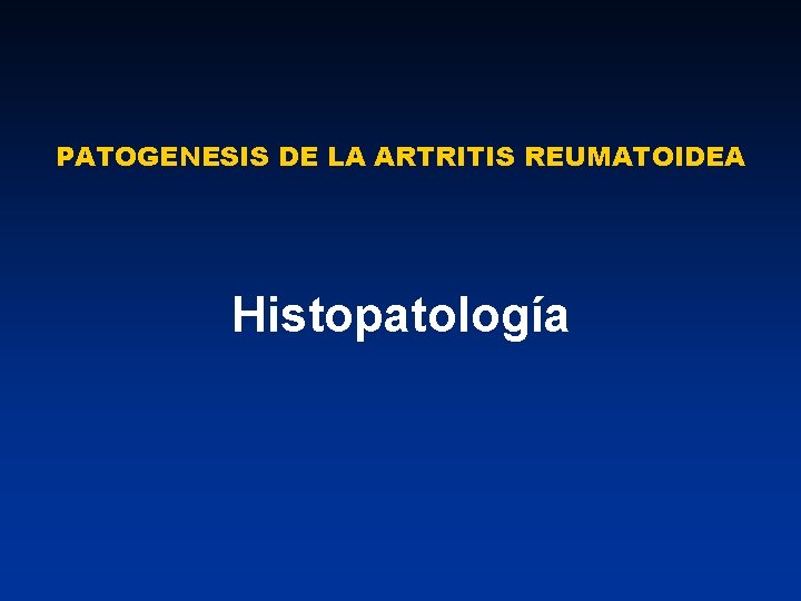 PATOGENESIS DE LA ARTRITIS REUMATOIDEA Histopatología 