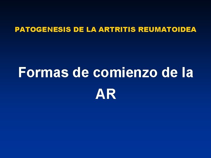 PATOGENESIS DE LA ARTRITIS REUMATOIDEA Formas de comienzo de la AR 