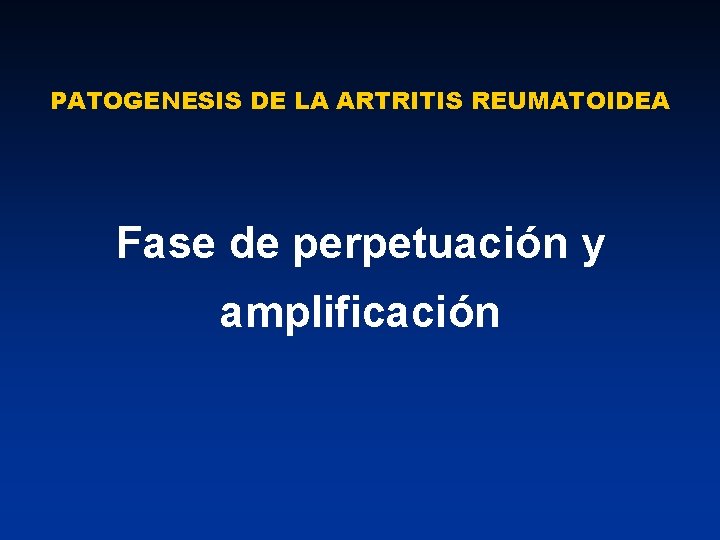 PATOGENESIS DE LA ARTRITIS REUMATOIDEA Fase de perpetuación y amplificación 