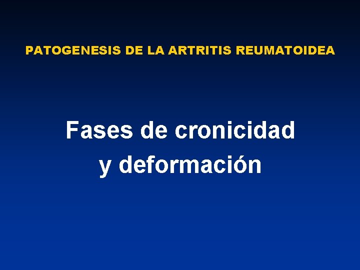 PATOGENESIS DE LA ARTRITIS REUMATOIDEA Fases de cronicidad y deformación 