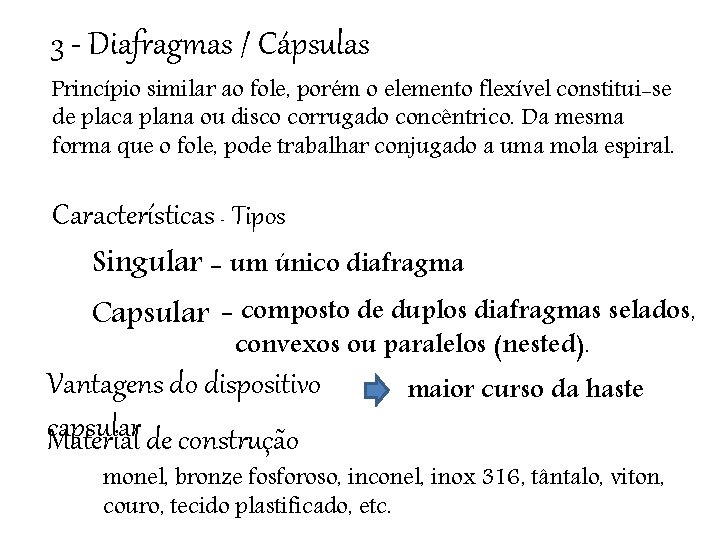 3 - Diafragmas / Cápsulas Princípio similar ao fole, porém o elemento flexível constitui-se