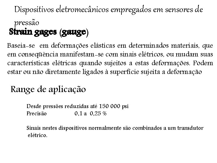 Dispositivos eletromecânicos empregados em sensores de pressão Strain gages (gauge) Baseia-se em deformações elásticas