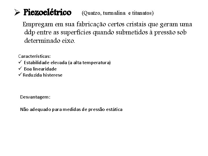 Ø Piezoelétrico (Quatzo, turmalina e titanatos) Empregam em sua fabricação certos cristais que geram