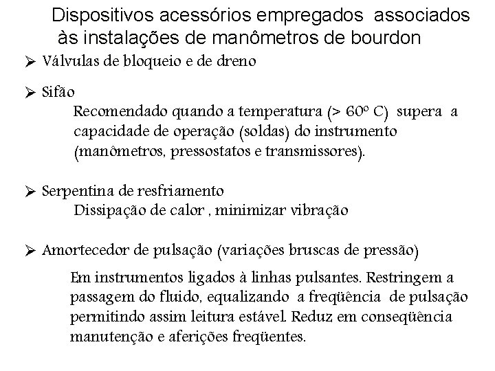 Dispositivos acessórios empregados associados às instalações de manômetros de bourdon Ø Válvulas de bloqueio