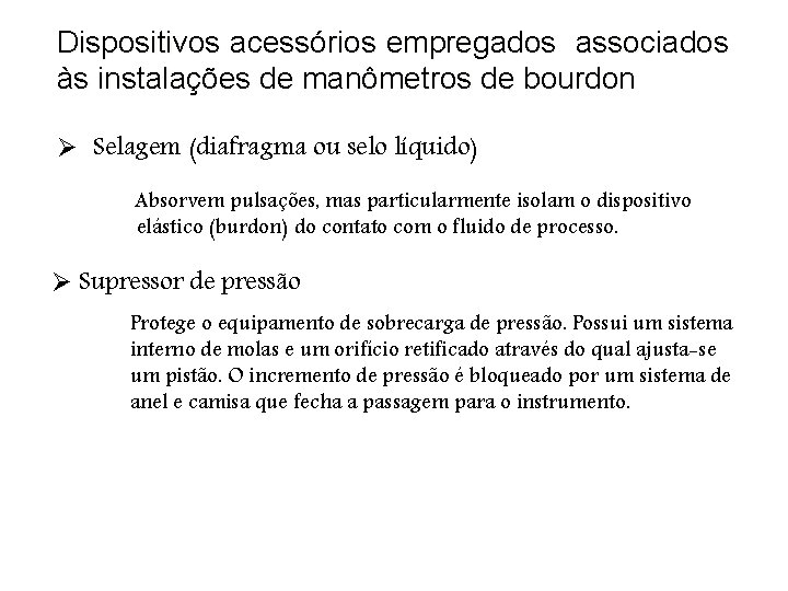 Dispositivos acessórios empregados associados às instalações de manômetros de bourdon Ø Selagem (diafragma ou