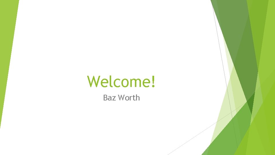 Welcome! Baz Worth 