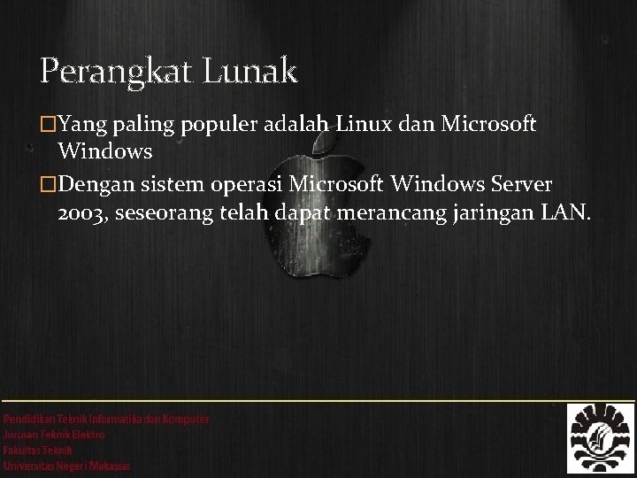 Perangkat Lunak �Yang paling populer adalah Linux dan Microsoft Windows �Dengan sistem operasi Microsoft