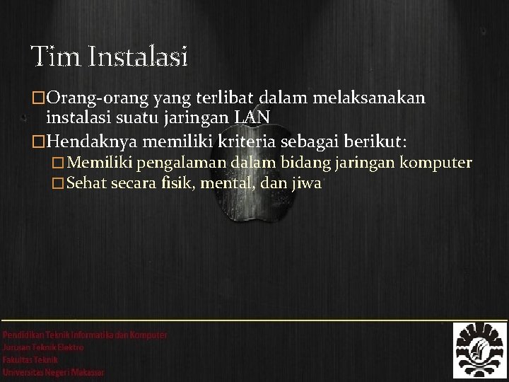 Tim Instalasi �Orang-orang yang terlibat dalam melaksanakan instalasi suatu jaringan LAN �Hendaknya memiliki kriteria