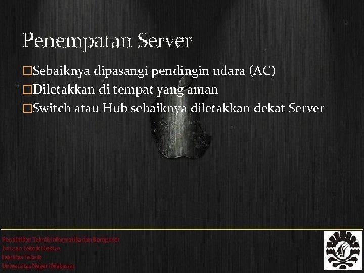 Penempatan Server �Sebaiknya dipasangi pendingin udara (AC) �Diletakkan di tempat yang aman �Switch atau