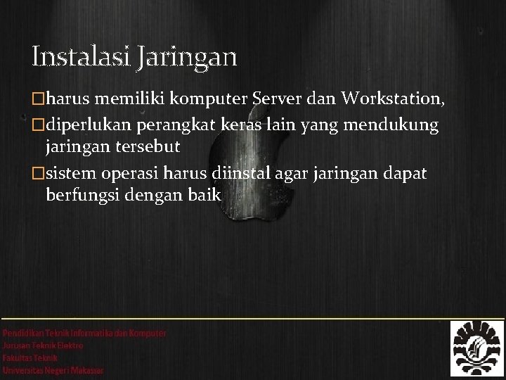 Instalasi Jaringan �harus memiliki komputer Server dan Workstation, �diperlukan perangkat keras lain yang mendukung