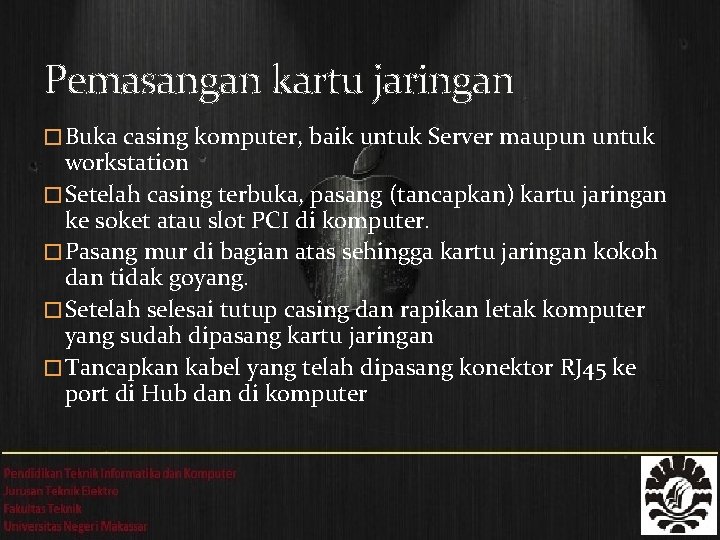 Pemasangan kartu jaringan � Buka casing komputer, baik untuk Server maupun untuk workstation �