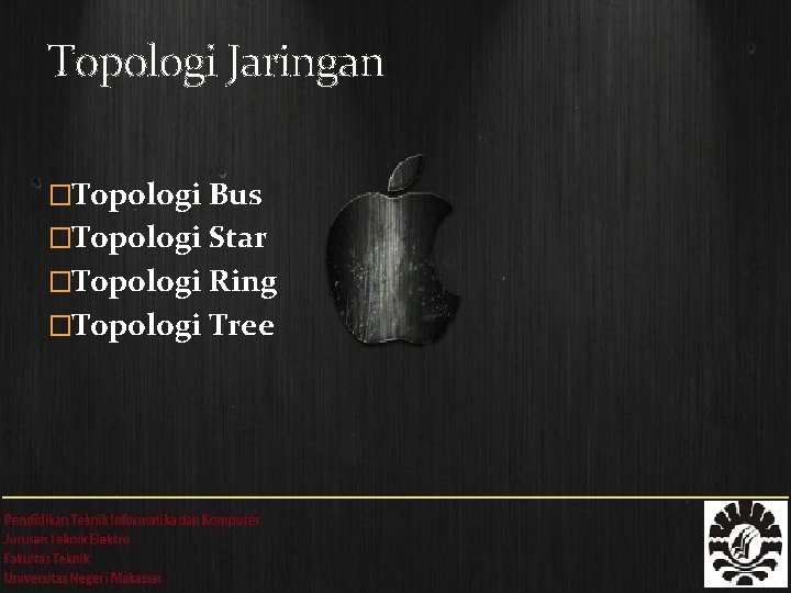 Topologi Jaringan �Topologi Bus �Topologi Star �Topologi Ring �Topologi Tree 