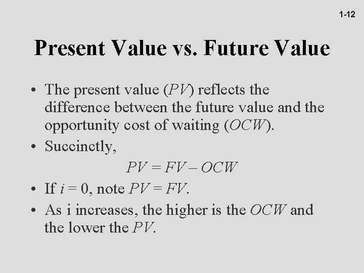 1 -12 Present Value vs. Future Value • The present value (PV) reflects the