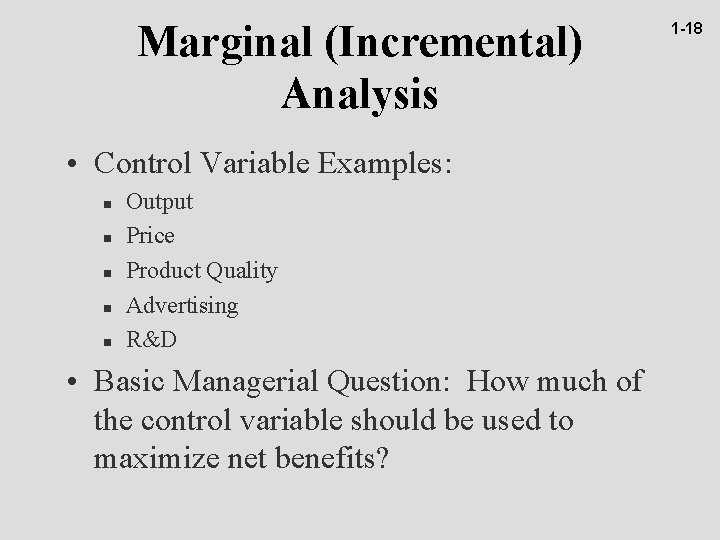 Marginal (Incremental) Analysis • Control Variable Examples: n n n Output Price Product Quality