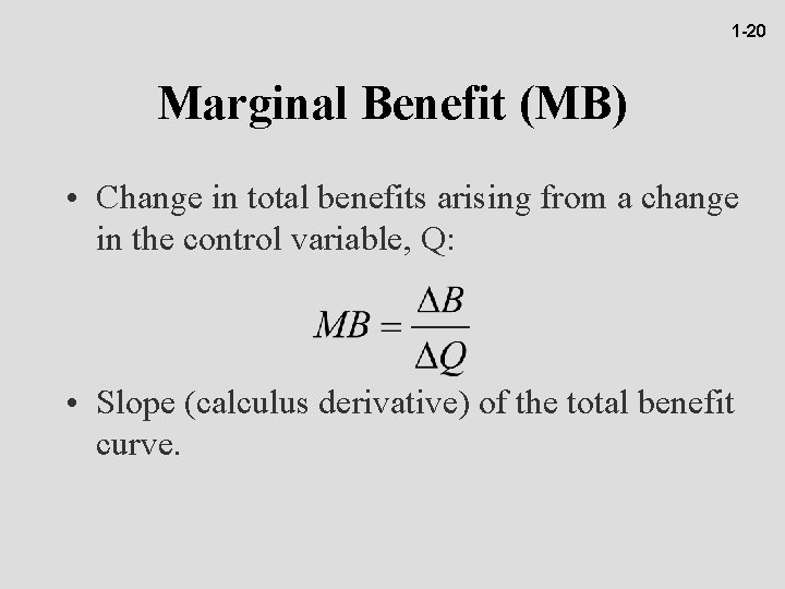 1 -20 Marginal Benefit (MB) • Change in total benefits arising from a change