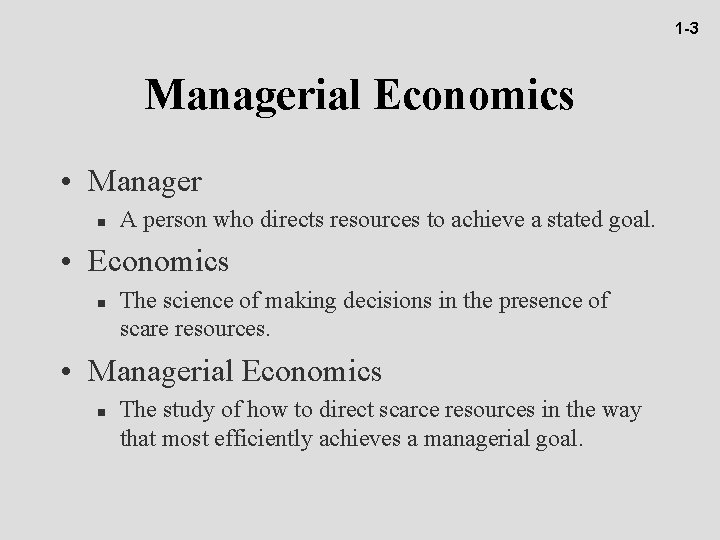 1 -3 Managerial Economics • Manager n A person who directs resources to achieve