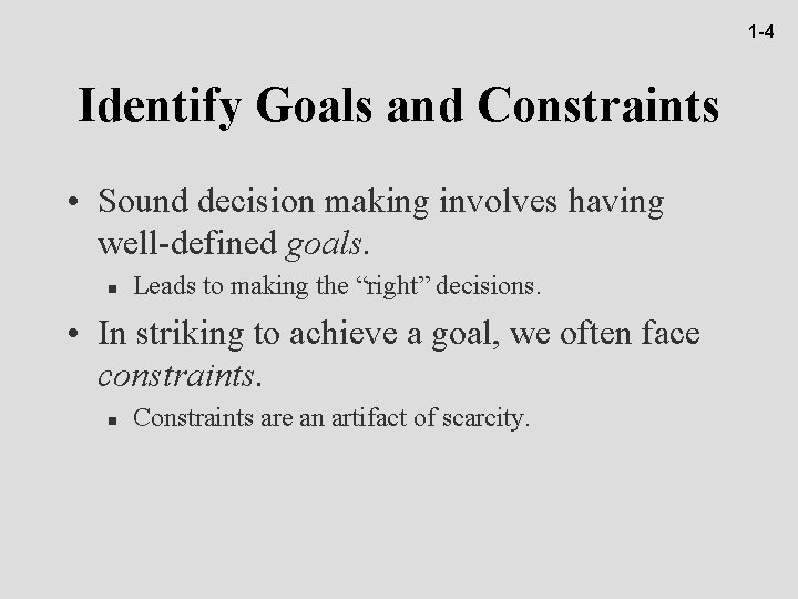 1 -4 Identify Goals and Constraints • Sound decision making involves having well-defined goals.