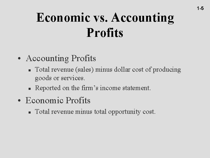 Economic vs. Accounting Profits • Accounting Profits n n Total revenue (sales) minus dollar