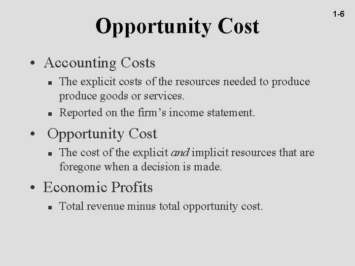 Opportunity Cost • Accounting Costs n n The explicit costs of the resources needed