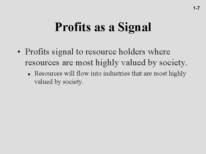 1 -7 Profits as a Signal • Profits signal to resource holders where resources