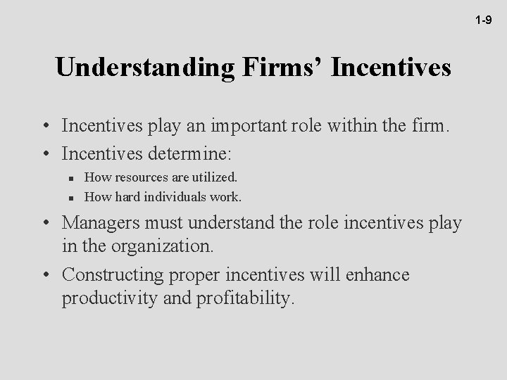 1 -9 Understanding Firms’ Incentives • Incentives play an important role within the firm.