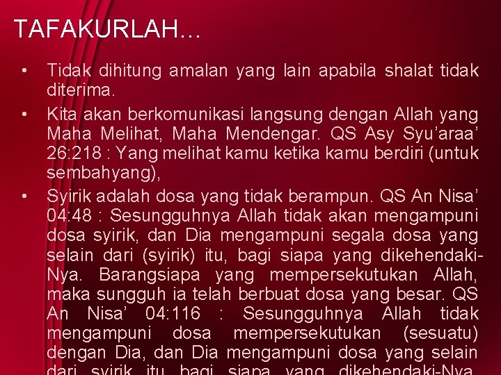 TAFAKURLAH… • • • Tidak dihitung amalan yang lain apabila shalat tidak diterima. Kita