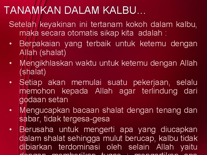 TANAMKAN DALAM KALBU… Setelah keyakinan ini tertanam kokoh dalam kalbu, maka secara otomatis sikap