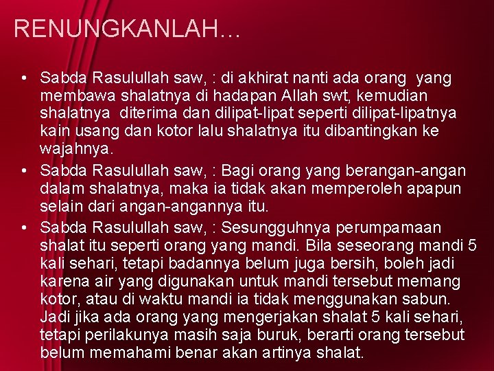 RENUNGKANLAH… • Sabda Rasulullah saw, : di akhirat nanti ada orang yang membawa shalatnya