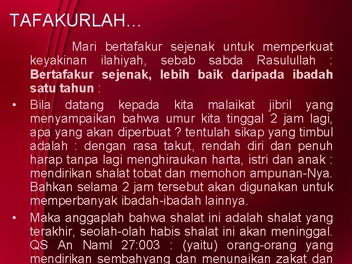 TAFAKURLAH… • • Mari bertafakur sejenak untuk memperkuat keyakinan ilahiyah, sebab sabda Rasulullah :