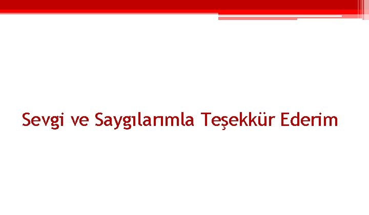 Sevgi ve Saygılarımla Teşekkür Ederim 