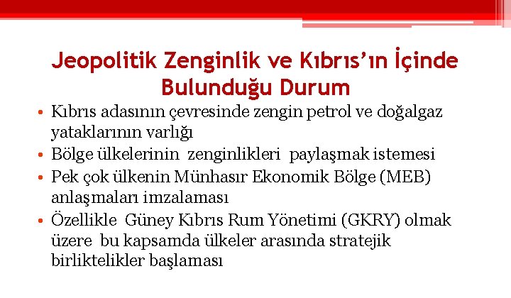 Jeopolitik Zenginlik ve Kıbrıs’ın İçinde Bulunduğu Durum • Kıbrıs adasının çevresinde zengin petrol ve