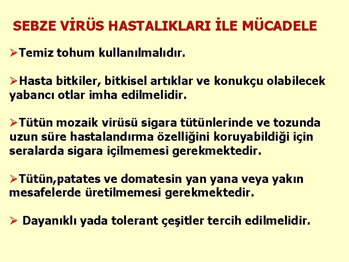 SEBZE VİRÜS HASTALIKLARI İLE MÜCADELE ØTemiz tohum kullanılmalıdır. ØHasta bitkiler, bitkisel artıklar ve konukçu