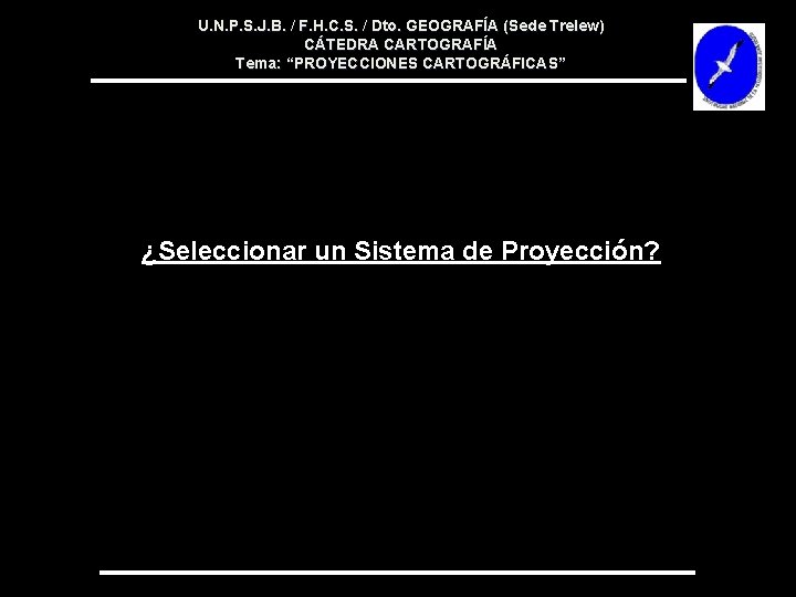 U. N. P. S. J. B. / F. H. C. S. / Dto. GEOGRAFÍA U. N. P. S. J. B. / F. H. C. S. / Dto. GEOGRAFÍA
