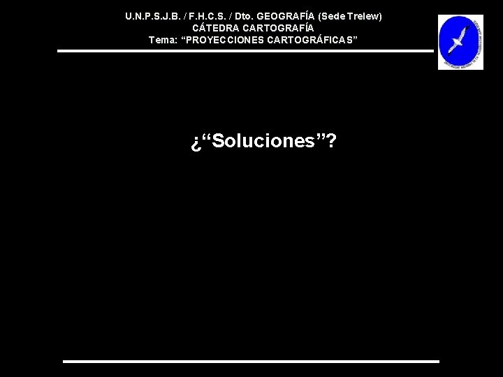 U. N. P. S. J. B. / F. H. C. S. / Dto. GEOGRAFÍA U. N. P. S. J. B. / F. H. C. S. / Dto. GEOGRAFÍA