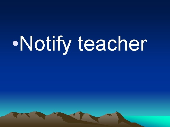  • Notify teacher 