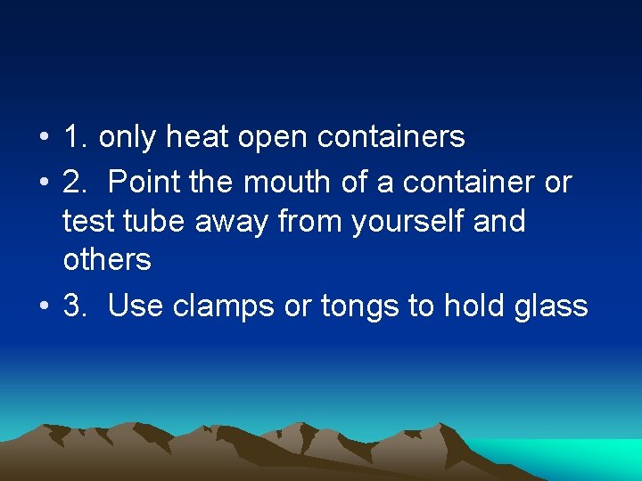  • 1. only heat open containers • 2. Point the mouth of a