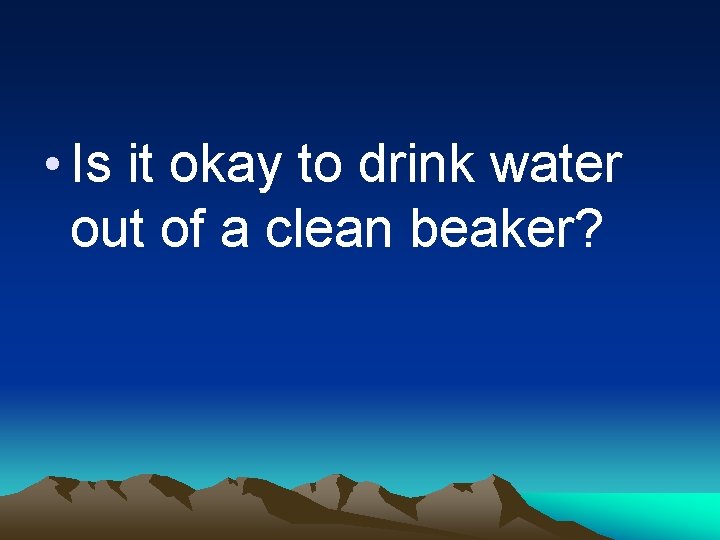  • Is it okay to drink water out of a clean beaker? 