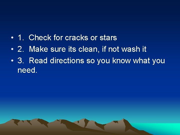  • 1. Check for cracks or stars • 2. Make sure its clean,
