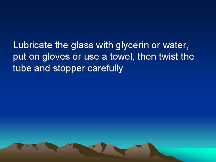 Lubricate the glass with glycerin or water, put on gloves or use a towel,