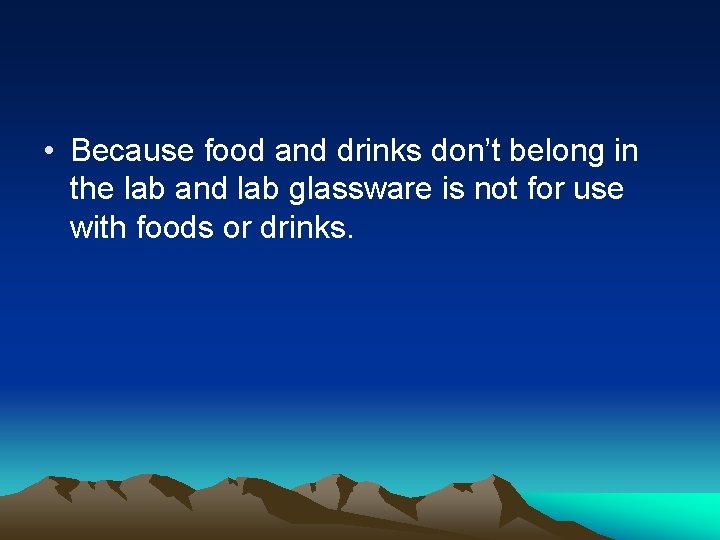  • Because food and drinks don’t belong in the lab and lab glassware