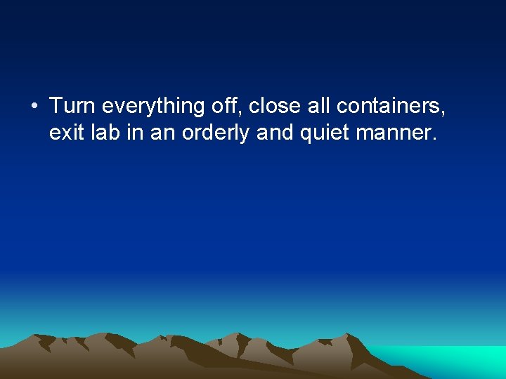  • Turn everything off, close all containers, exit lab in an orderly and
